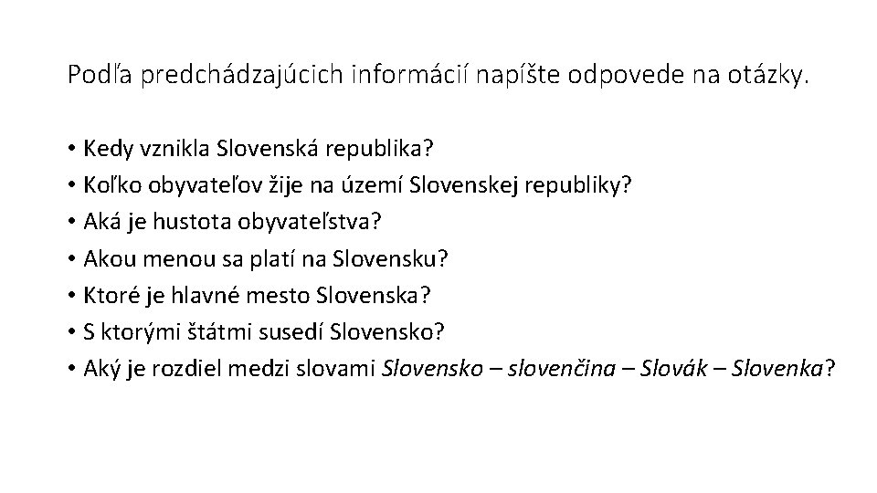 Podľa predchádzajúcich informácií napíšte odpovede na otázky. • Kedy vznikla Slovenská republika? • Koľko