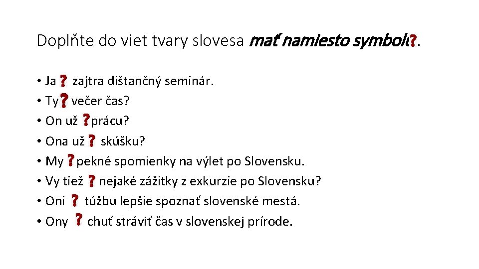 Doplňte do viet tvary slovesa mať namiesto symbolu. • Ja zajtra dištančný seminár. •