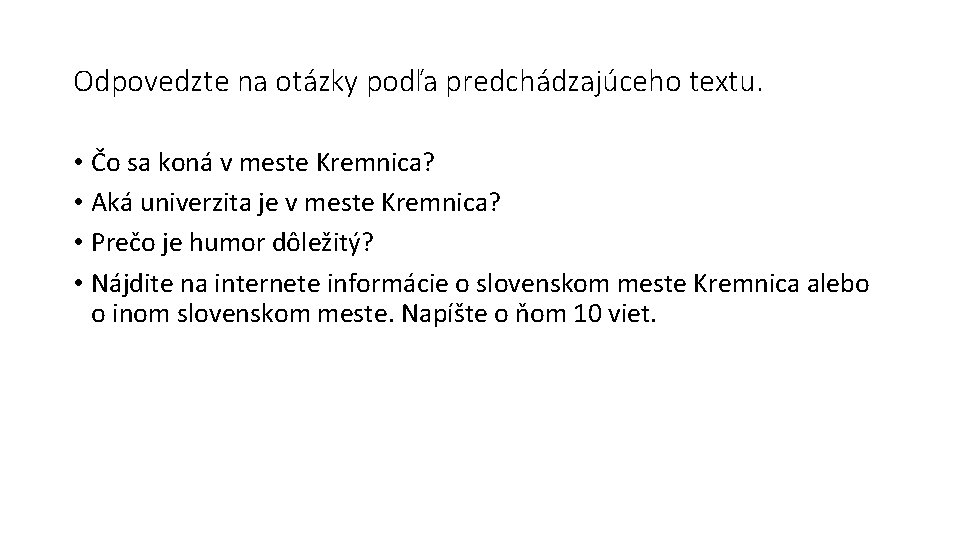 Odpovedzte na otázky podľa predchádzajúceho textu. • Čo sa koná v meste Kremnica? •