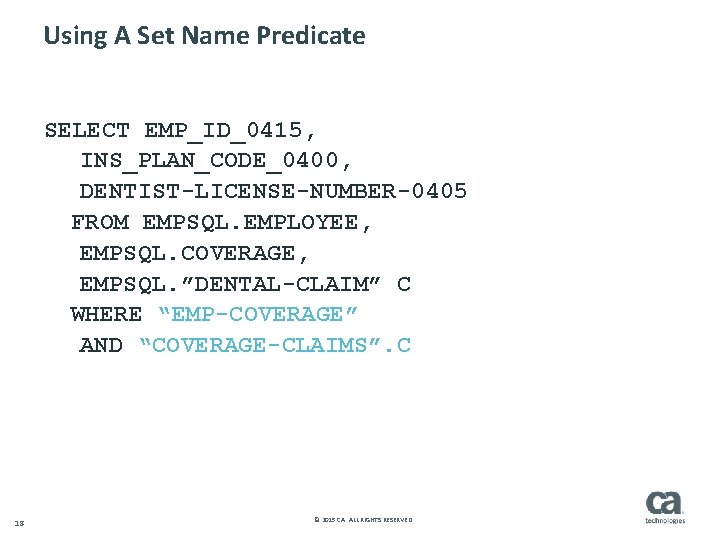 Using A Set Name Predicate SELECT EMP_ID_0415, INS_PLAN_CODE_0400, DENTIST-LICENSE-NUMBER-0405 FROM EMPSQL. EMPLOYEE, EMPSQL. COVERAGE,