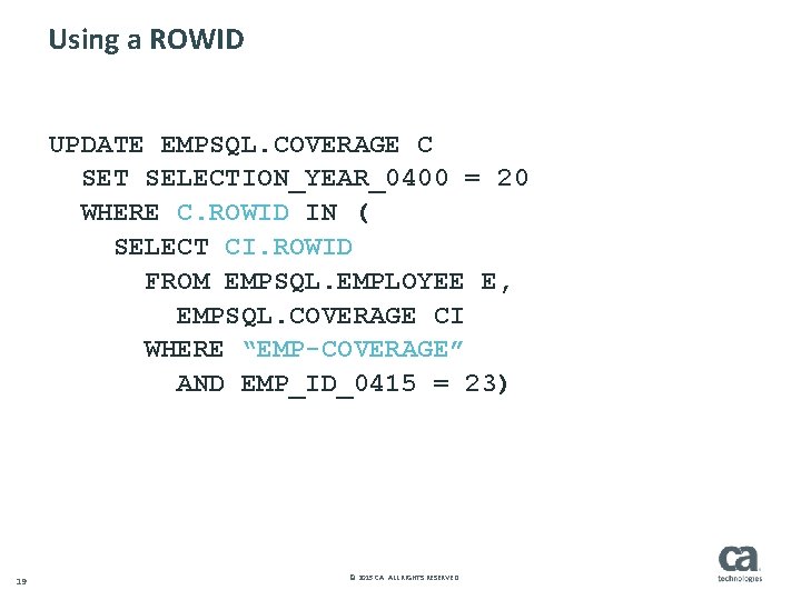 Using a ROWID UPDATE EMPSQL. COVERAGE C SET SELECTION_YEAR_0400 = 20 WHERE C. ROWID