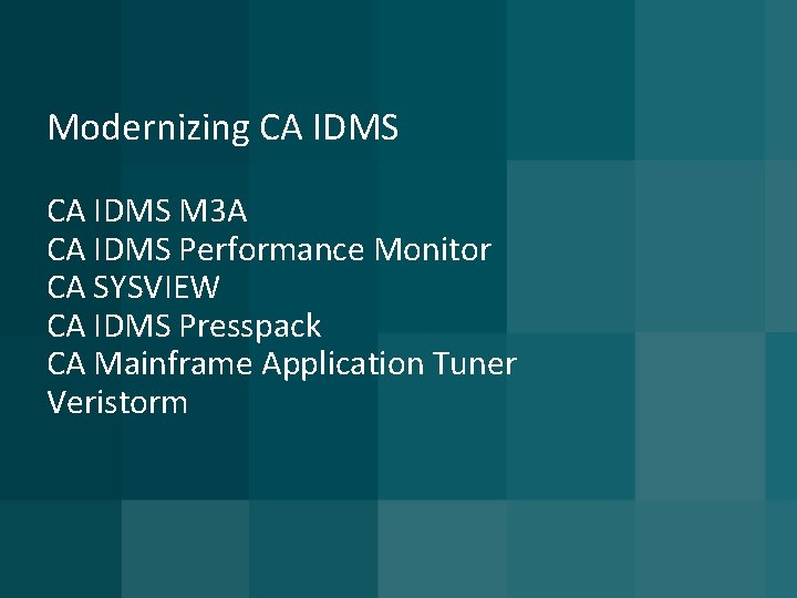 Modernizing CA IDMS M 3 A CA IDMS Performance Monitor CA SYSVIEW CA IDMS