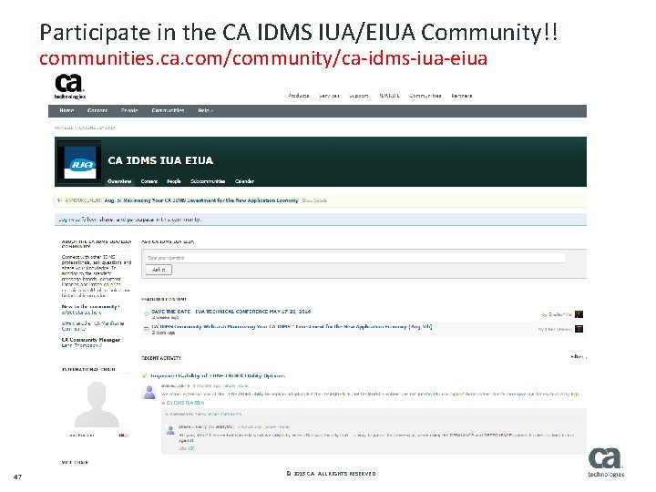 Participate in the CA IDMS IUA/EIUA Community!! communities. ca. com/community/ca-idms-iua-eiua 47 © 2015 CA.