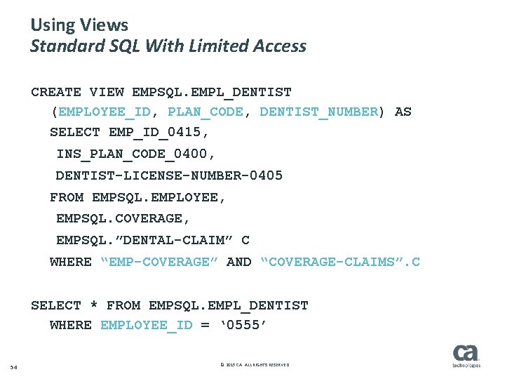 Using Views Standard SQL With Limited Access CREATE VIEW EMPSQL. EMPL_DENTIST (EMPLOYEE_ID, PLAN_CODE, DENTIST_NUMBER)