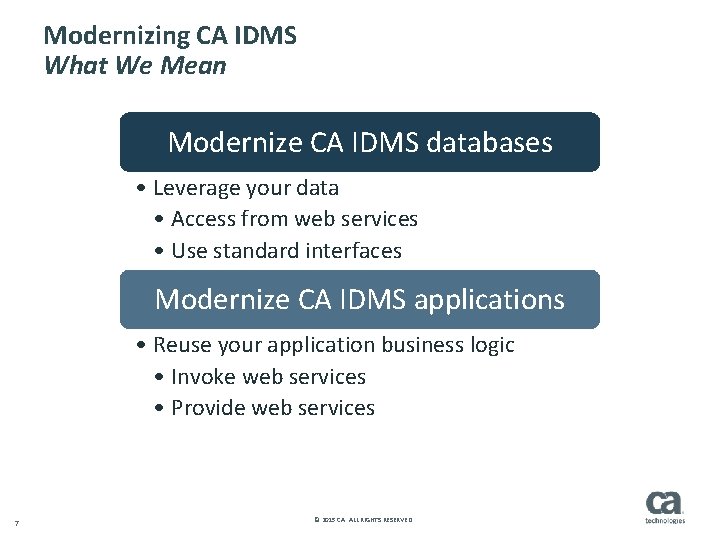 Modernizing CA IDMS What We Mean Modernize CA IDMS databases • Leverage your data
