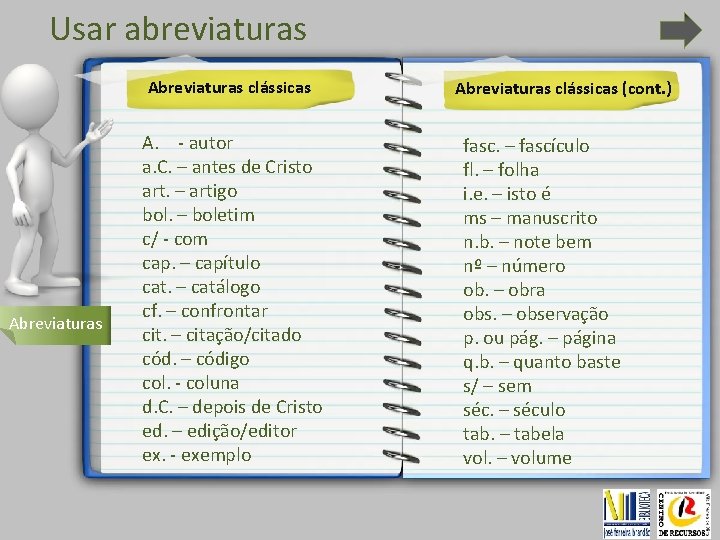 Usar abreviaturas Abreviaturas clássicas Abreviaturas A. - autor a. C. – antes de Cristo