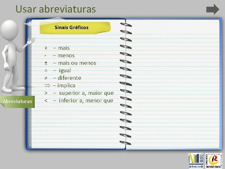 Usar abreviaturas Sinais Gráficos Abreviaturas + ± = ≠ Þ > < – mais