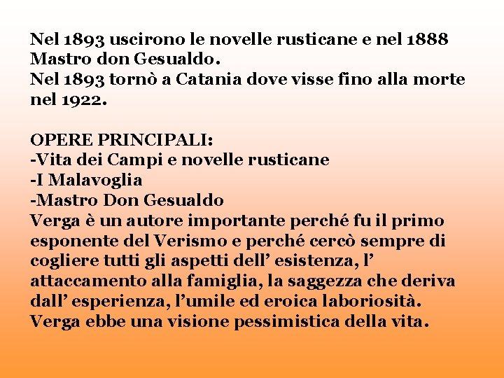 Nel 1893 uscirono le novelle rusticane e nel 1888 Mastro don Gesualdo. Nel 1893