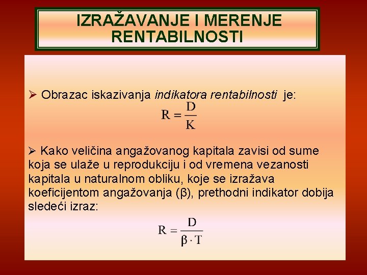 IZRAŽAVANJE I MERENJE RENTABILNOSTI Obrazac iskazivanja indikatora rentabilnosti je: Kako veličina angažovanog kapitala zavisi