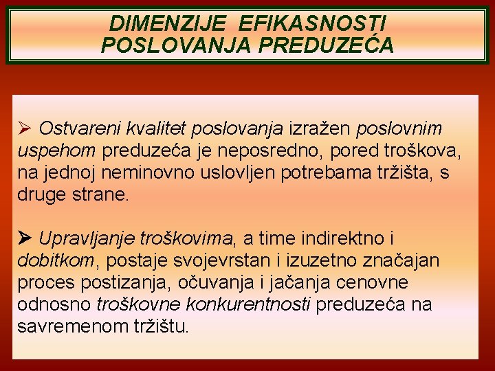 DIMENZIJE EFIKASNOSTI POSLOVANJA PREDUZEĆA Ostvareni kvalitet poslovanja izražen poslovnim uspehom preduzeća je neposredno, pored