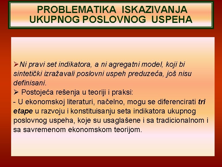 PROBLEMATIKA ISKAZIVANJA UKUPNOG POSLOVNOG USPEHA Ni pravi set indikatora, a ni agregatni model, koji