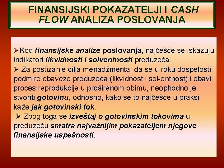 FINANSIJSKI POKAZATELJI I CASH FLOW ANALIZA POSLOVANJA Kod finansijske analize poslovanja, najčešće se iskazuju