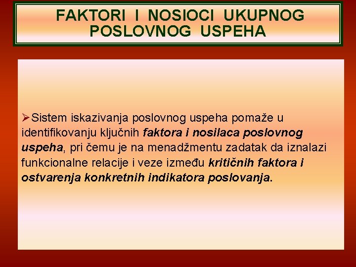 FAKTORI I NOSIOCI UKUPNOG POSLOVNOG USPEHA Sistem iskazivanja poslovnog uspeha pomaže u identifikovanju ključnih