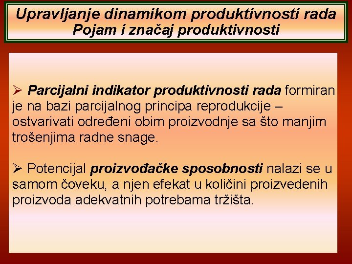 Upravljanje dinamikom produktivnosti rada Pojam i značaj produktivnosti Parcijalni indikator produktivnosti rada formiran je