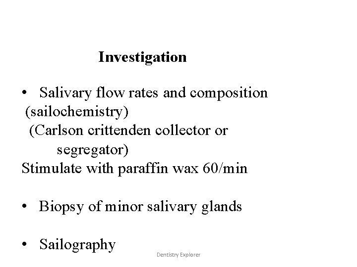 Investigation • Salivary flow rates and composition (sailochemistry) (Carlson crittenden collector or segregator) Stimulate