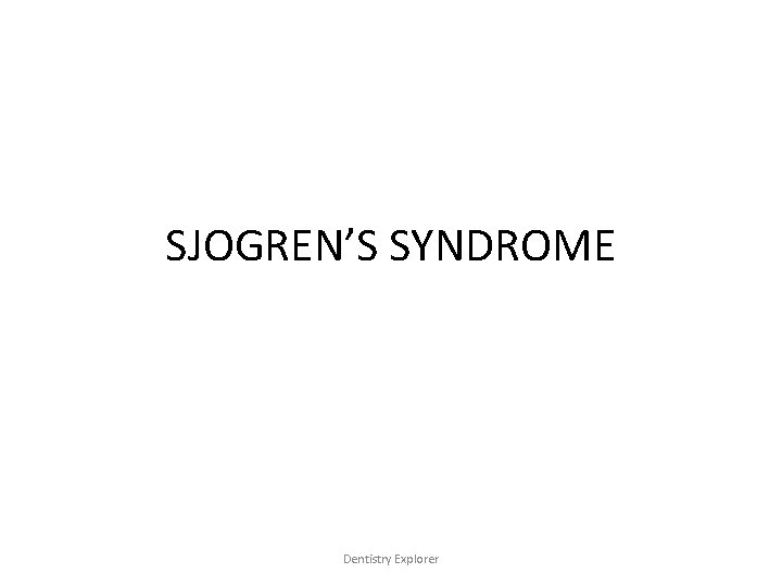 SJOGREN’S SYNDROME Dentistry Explorer 