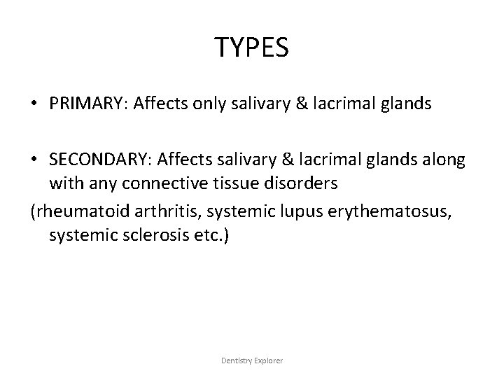 TYPES • PRIMARY: Affects only salivary & lacrimal glands • SECONDARY: Affects salivary &