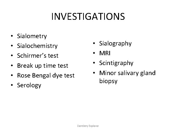 INVESTIGATIONS • • • Sialometry Sialochemistry Schirmer’s test Break up time test Rose Bengal