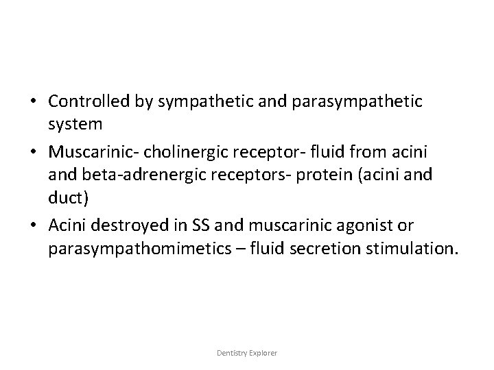  • Controlled by sympathetic and parasympathetic system • Muscarinic- cholinergic receptor- fluid from