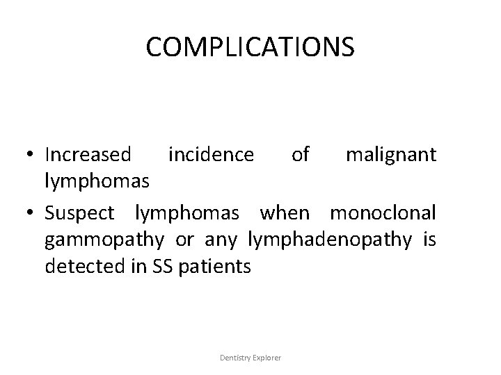 COMPLICATIONS • Increased incidence of malignant lymphomas • Suspect lymphomas when monoclonal gammopathy or