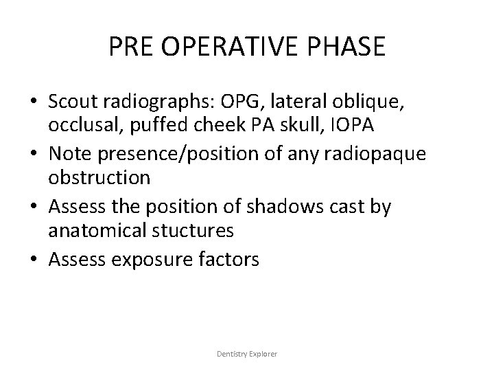 PRE OPERATIVE PHASE • Scout radiographs: OPG, lateral oblique, occlusal, puffed cheek PA skull,