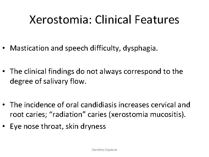 Xerostomia: Clinical Features • Mastication and speech difficulty, dysphagia. • The clinical findings do