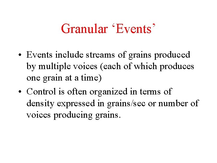 Granular ‘Events’ • Events include streams of grains produced by multiple voices (each of