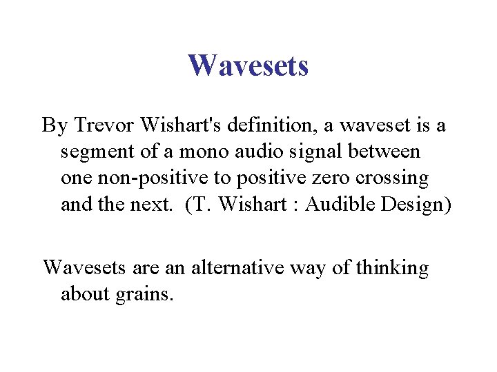 Wavesets By Trevor Wishart's definition, a waveset is a segment of a mono audio
