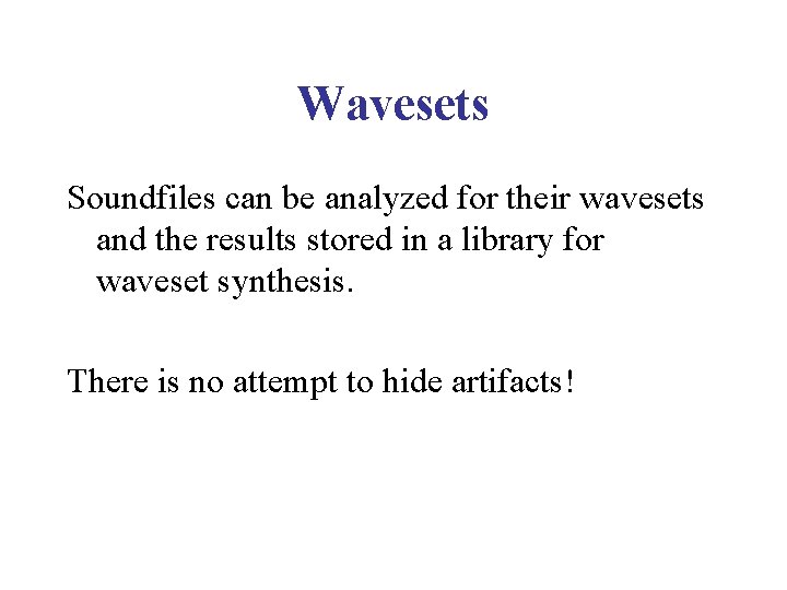 Wavesets Soundfiles can be analyzed for their wavesets and the results stored in a