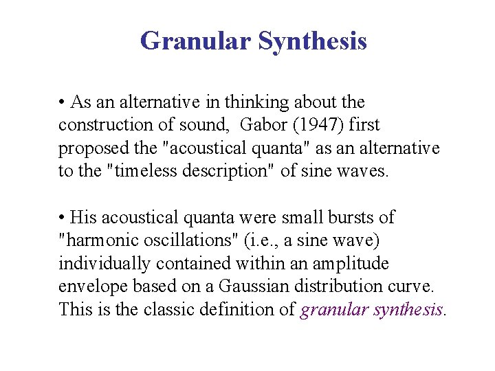 Granular Synthesis • As an alternative in thinking about the construction of sound, Gabor
