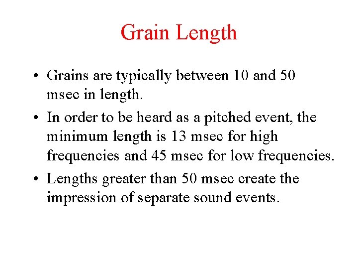 Grain Length • Grains are typically between 10 and 50 msec in length. •