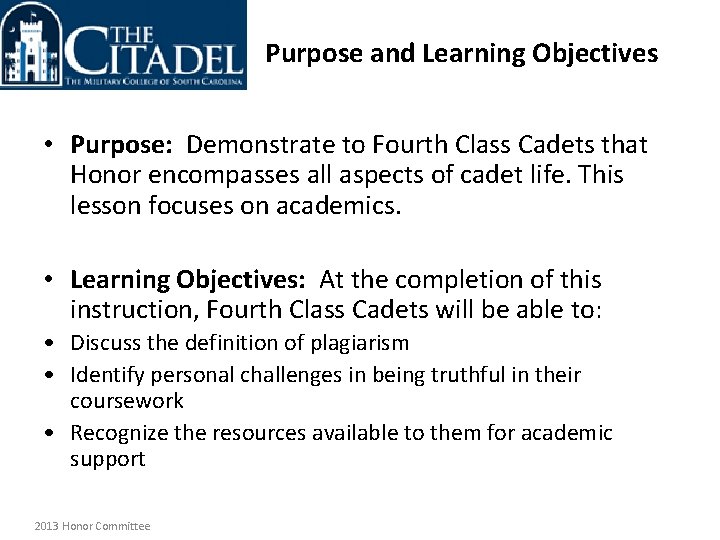 Purpose and Learning Objectives • Purpose: Demonstrate to Fourth Class Cadets that Honor encompasses