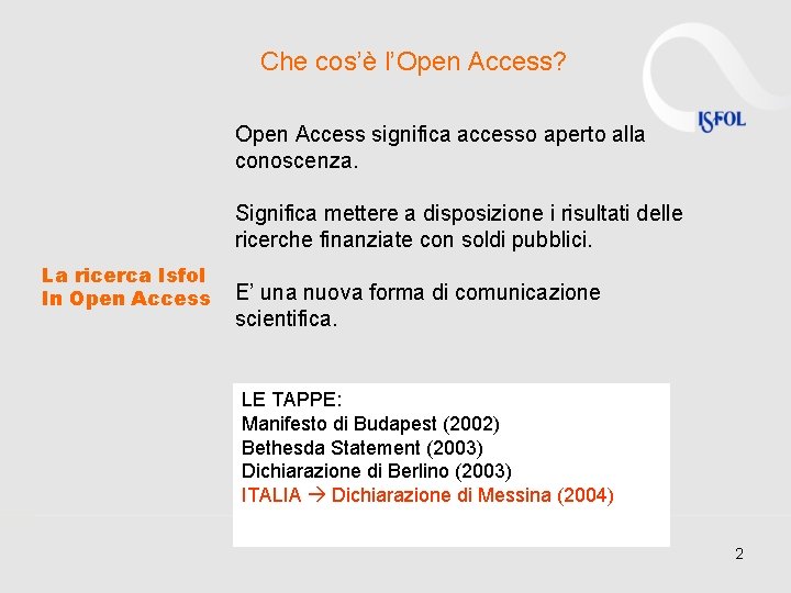 Che cos’è l’Open Access? Open Access significa accesso aperto alla conoscenza. Significa mettere a
