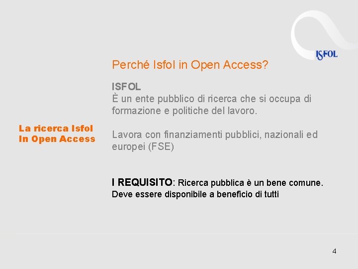 Perché Isfol in Open Access? ISFOL È un ente pubblico di ricerca che si