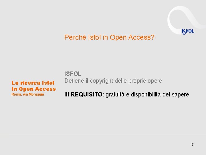 Perché Isfol in Open Access? La ricerca Isfol In Open Access Roma, via Morgagni