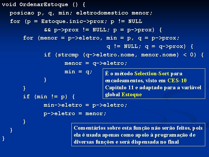 void Ordenar. Estoque () { posicao p, q, min; eletrodomestico menor; for (p =