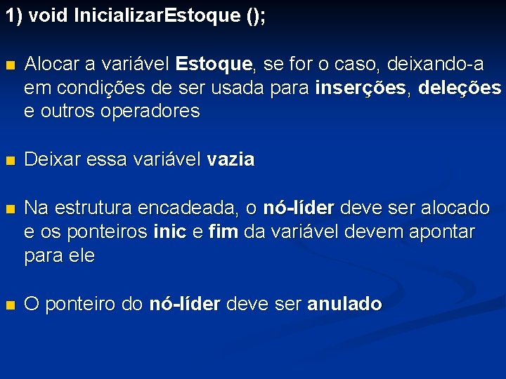 1) void Inicializar. Estoque (); n Alocar a variável Estoque, se for o caso,