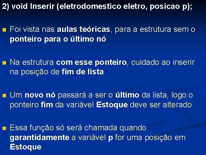 2) void Inserir (eletrodomestico eletro, posicao p); n Foi vista nas aulas teóricas, para