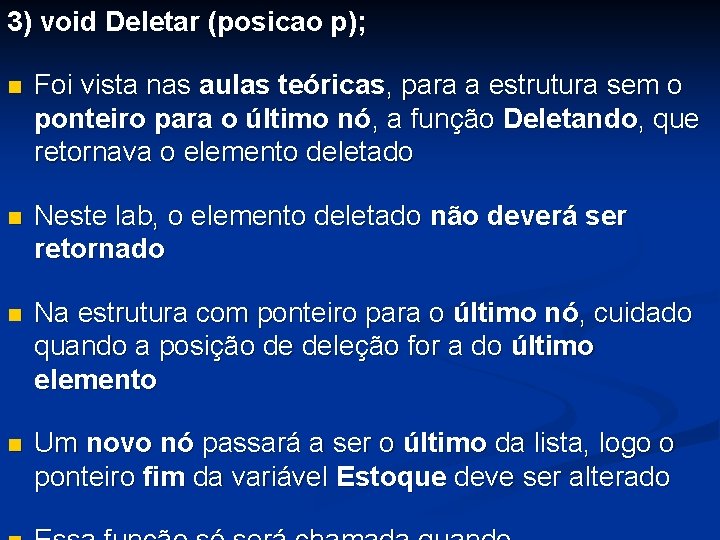 3) void Deletar (posicao p); n Foi vista nas aulas teóricas, para a estrutura