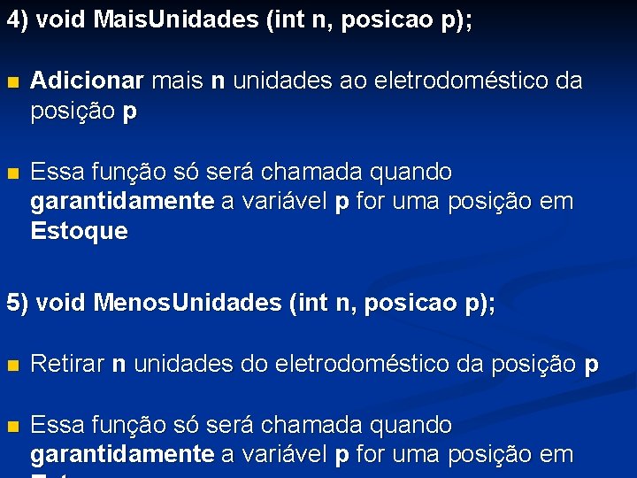 4) void Mais. Unidades (int n, posicao p); n Adicionar mais n unidades ao