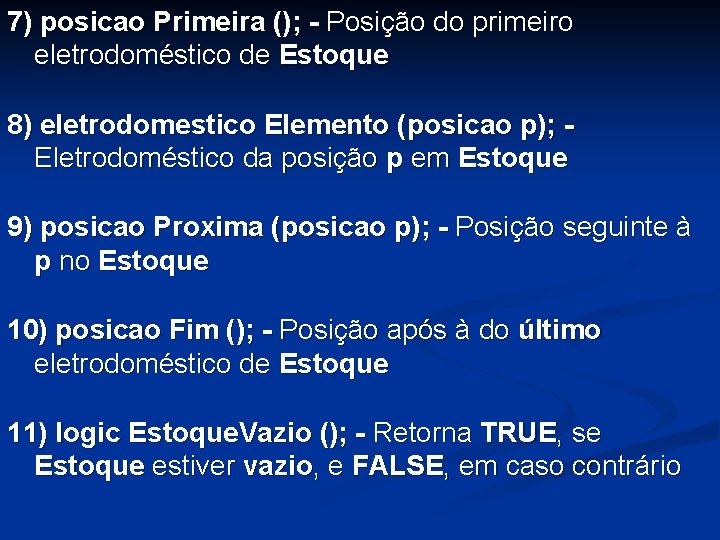 7) posicao Primeira (); - Posição do primeiro eletrodoméstico de Estoque 8) eletrodomestico Elemento