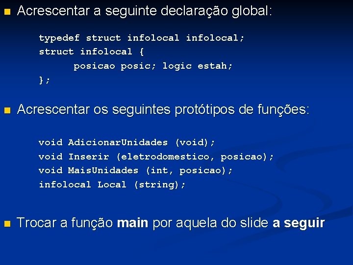 n Acrescentar a seguinte declaração global: typedef struct infolocal; struct infolocal { posicao posic;