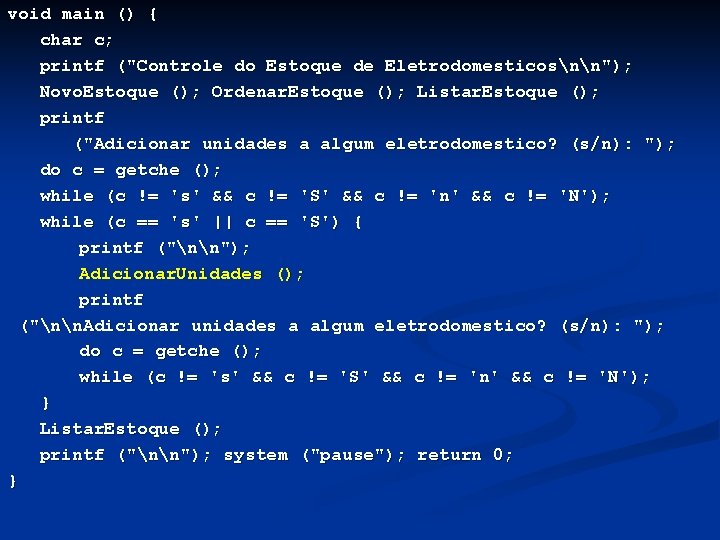 void main () { char c; printf ("Controle do Estoque de Eletrodomesticosnn"); Novo. Estoque