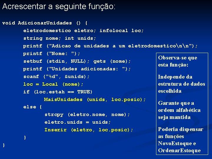 Acrescentar a seguinte função: void Adicionar. Unidades () { eletrodomestico eletro; infolocal loc; string