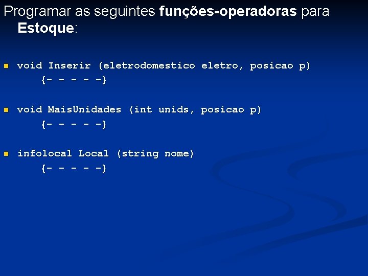Programar as seguintes funções-operadoras para Estoque: n void Inserir (eletrodomestico eletro, posicao p) {-