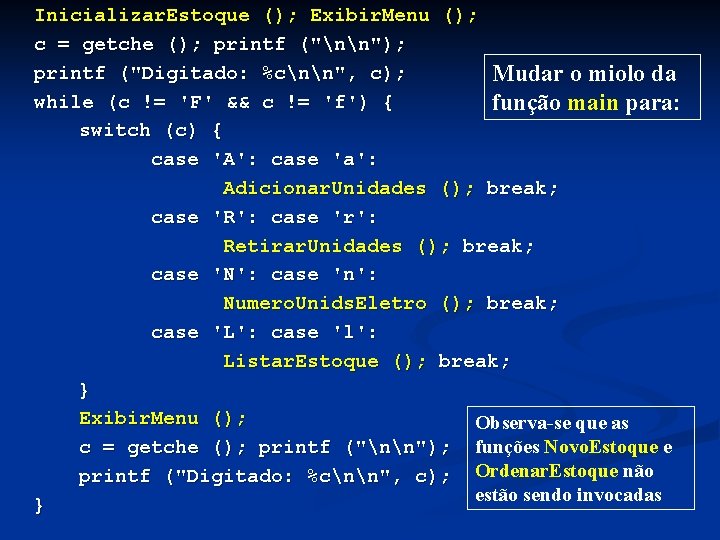 Inicializar. Estoque (); Exibir. Menu (); c = getche (); printf ("nn"); printf ("Digitado: