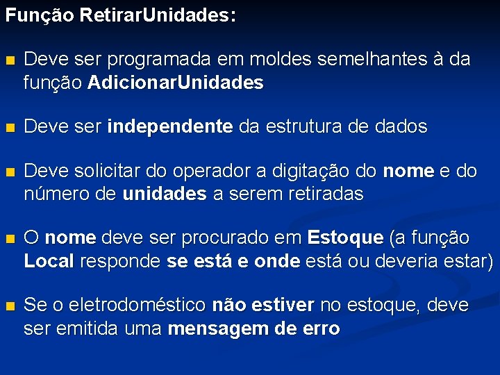 Função Retirar. Unidades: n Deve ser programada em moldes semelhantes à da função Adicionar.