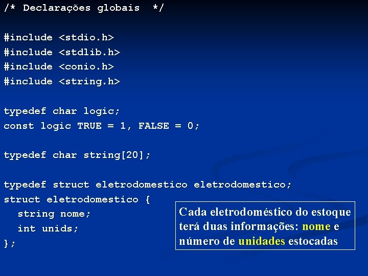 /* Declarações globais #include */ <stdio. h> <stdlib. h> <conio. h> <string. h> typedef