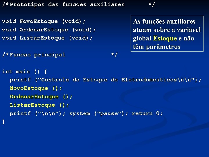 /* Prototipos das funcoes auxiliares void As funções auxiliares atuam sobre a variável global