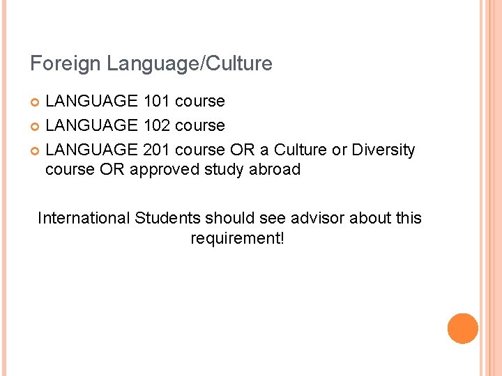 Foreign Language/Culture LANGUAGE 101 course LANGUAGE 102 course LANGUAGE 201 course OR a Culture